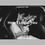 How I Loved You