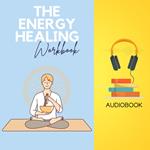 Energy Healing Workbook, The: Energize Your Wellbeing