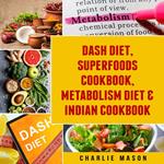 Dash Diet, Superfoods Cookbook, Metabolism Diet & Indian Cookbook