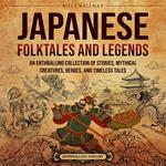 Japanese Folktales and Legends: An Enthralling Collection of Stories, Mythical Creatures, Heroes, and Timeless Tales