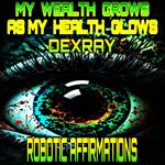 Robotic Affirmations: My Wealth Grows As My Health Glows