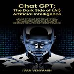 CHAT GPT: The Dark Side of (AI) Artificial Intelligence