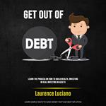 Get Out of Debt: Learn the Process on How to Build Wealth, Investing in Real Investing in Assets (Learn Simple Ways to Save Money Fast and Beat Inflation)