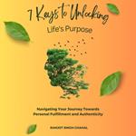 7 Keys to Unlocking Life's Purpose