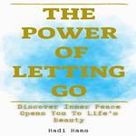 Power of Letting Go Discover Inner Peace Opens You To Life’s Beauty, The