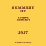 Summary of Arthur Herman's 1917