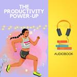 Productivity Power-Up, The: Hack Your Brain, Boost Your Focus, and Get Stuff Done Faster