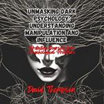 Unmasking Dark Psychology: Understanding Manipulation and Influence