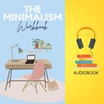 Minimalism Workbook, The: Declutter Your Space, Simplify Your Life, and Live More with Less