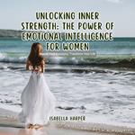 Unlocking Inner Strength: The Power of Emotional Intelligence for Women