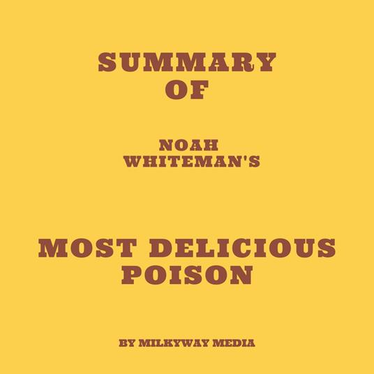 Summary of Noah Whiteman's Most Delicious Poison