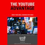 YouTube Advantage, The: Boost Your Small Business With Video