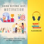 Going Beyond Just Motivation: Uncovering the Methods of High Achievers