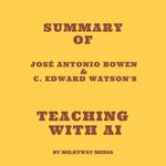 Summary of José Antonio Bowen & C. Edward Watson's Teaching with AI