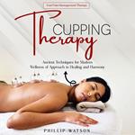 Cupping Therapy: Fast Pain Management Therapy (Ancient Techniques for Modern Wellness of Approach to Healing and Harmony)