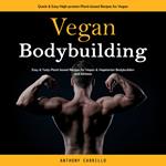 Vegan Bodybuilding: Quick & Easy High-protein Plant-based Recipes for Vegan (Easy & Tasty Plant-based Recipes for Vegan & Vegetarian Bodybuilders and Athletes)