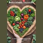 Why Choose Veganism: A Journey Of Awareness And Inner Well-Being