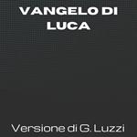 La Sacra Bibbia - Vangelo di Luca - Versione di Giovanni Luzzi