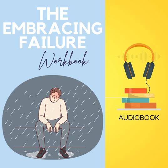 Embracing Failure Workbook, The: Turn Stumbles into Success