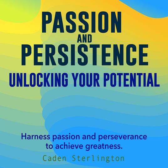 Passion and Persistence: Unlocking Your Potential