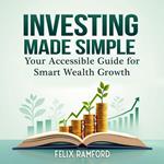 Investing Made Simple: Your Accessible Guide for Smart Wealth Growth