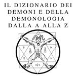 Il dizionario dei demoni e della demonologia dalla A alla Z