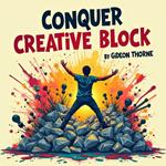 Conquer Creative Block: Your Guide to Unleashing Potential