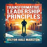 15 Transformative Leadership Principles: Enhance Your Influence and Impact