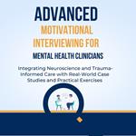 Advanced Motivational Interviewing for Mental Health Clinicians