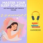 Sleep Sanctuary for Students, The: Master Your Sleep Schedule, Ace Your Exams, and Thrive in College