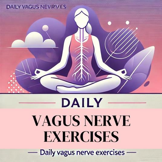 Daily Vagus Nerve Exercises: Expanded Edition