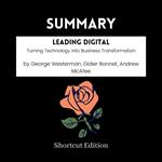 SUMMARY - Leading Digital: Turning Technology into Business Transformation by George Westerman, Didier Bonnet, Andrew McAfee