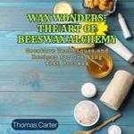 Wax Wonders: The Art of Beeswax Alchemy