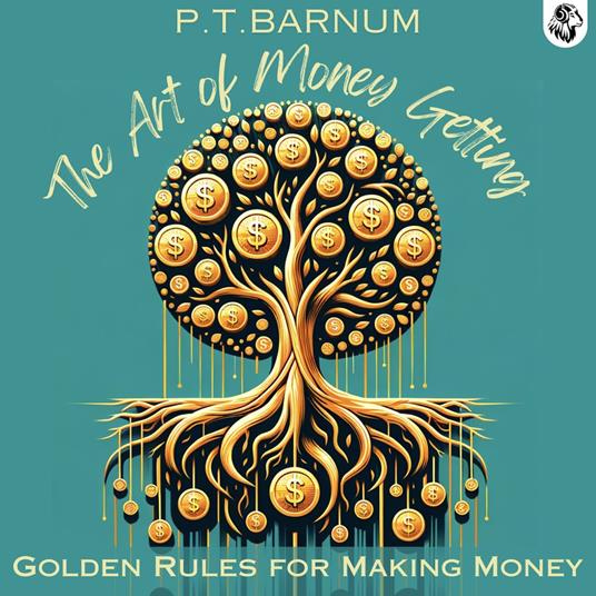 Art of Money Getting; Or, Golden Rules for Making Money, The