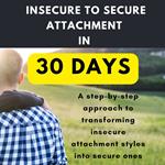 Insecure to Secure Attachment in 30 Days