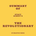 Summary of Stacy Schiff's The Revolutionary