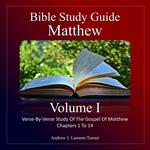 Bible Study Guide: Matthew Volume I