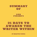 Summary of Lisa Fugard's 21 Days to Awaken the Writer Within