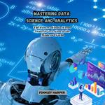 Mastering Data Science and Analytics