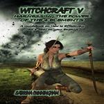 WITCHCRAFT 5 Harnessing the Power of the 4 Elements