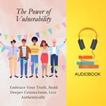 Power of Vulnerability, The: Embrace Your Truth, Build Deeper Connections, Live Authentically