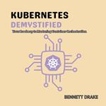 Kubernetes Demystified