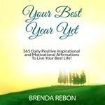 Your Best Year Yet: 365 Daily Positive Inspirational and Motivational Affirmations To Live Your Best Life