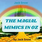 Jack Snow: THE MAGICAL MIMICS IN OZ