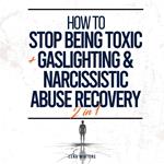 How To Stop Being Toxic + Gaslighting & Narcissistic Abuse Recovery (2 in 1): Overcome Toxic Tendencies, Heal from Manipulation, and Create Genuine Connections without Sacrificing Personal Boundaries