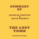 Summary of Douglas Preston & David Grann's The Lost Tomb