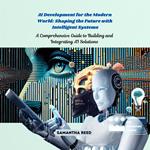 AI Development for the Modern World: Shaping the Future with Intelligent Systems