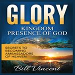 Glory: Kingdom Presence Of God