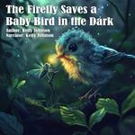 Firefly Saves the Baby Bird in the Dark, A