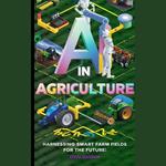 AI in Agriculture: Harnessing Smart Farm Fields for the Future